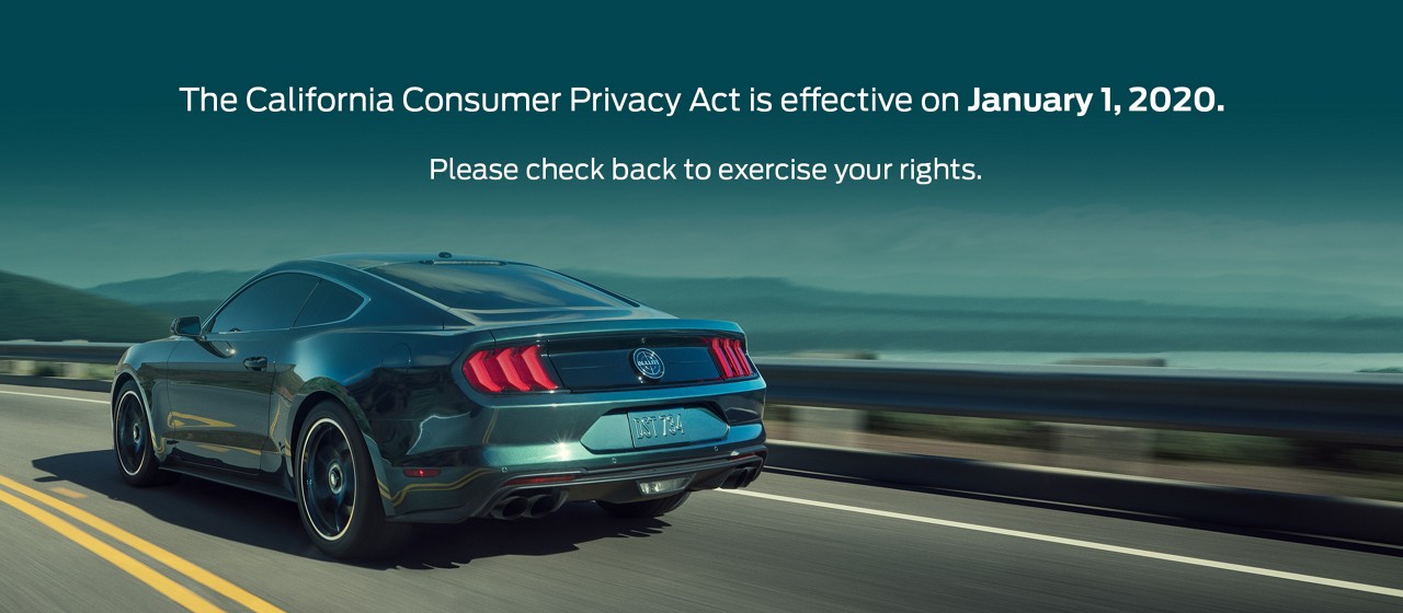 The California Consumer Privacy Act is effective on January 1, 2020. Please check back to exercise your rights.